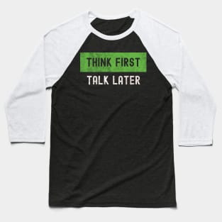 Think First, Talk Later Baseball T-Shirt